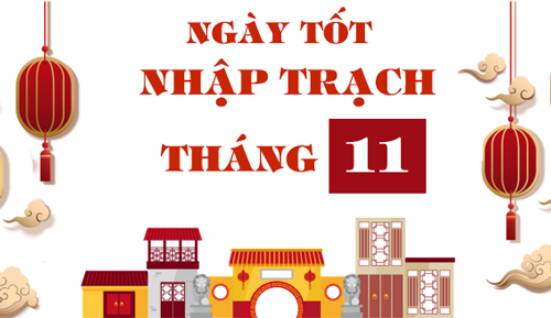 Xem ngày tốt để nhập trạch thuận lợi Xem ngày tốt về nhà mới tháng 11