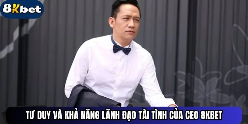 Tư duy và khả năng lãnh đạo tài tình của CEO ku88