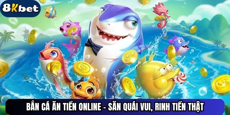 Bắn Cá Ăn Tiền Online - Săn Quái Vui, Rinh Tiền Thật