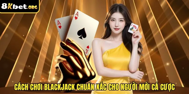 Cách Chơi Blackjack ku88 Chi Tiết, Tăng Tỷ Lệ Ăn Thưởng Lớn