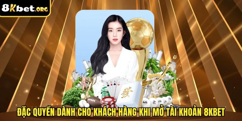 Đặc quyền dành cho khách hàng khi mở tài khoản ku88