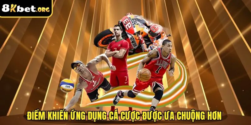 Điểm khiến ứng dụng cá cược được ưa chuộng hơn&nbsp;