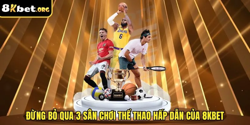 Đừng bỏ qua 3 sân chơi thể thao hấp dẫn của ku88