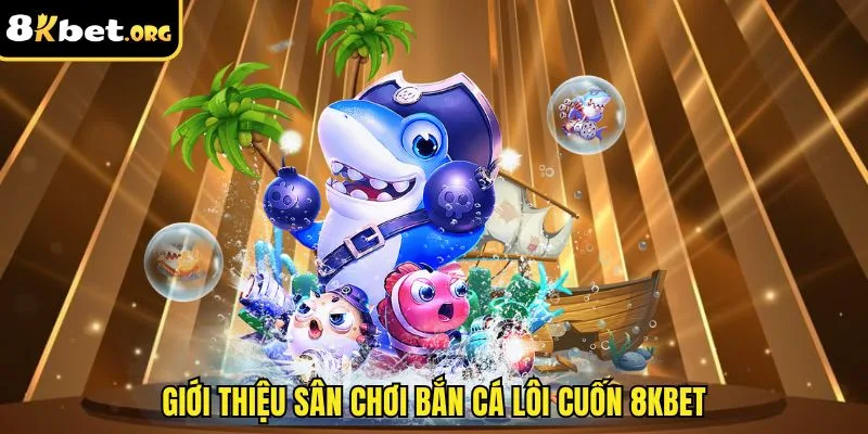 Giới thiệu sân chơi bắn cá lôi cuốn ku88