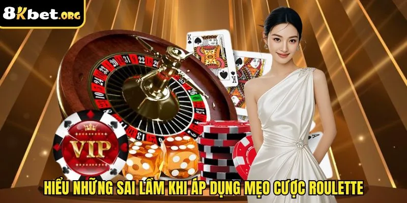 Hiểu những sai lầm khi áp dụng mẹo cược Roulette
