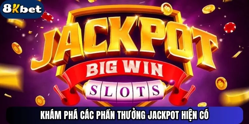 Khám phá các phần thưởng Jackpot hiện có