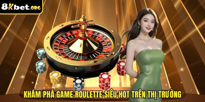 Khám phá game Roulette siêu hot trên thị trường