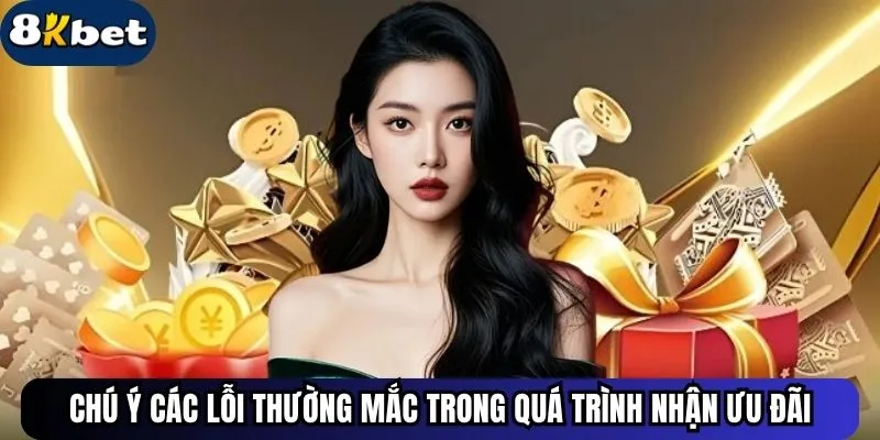 Chú ý các lỗi thường mắc trong quá trình nhận ưu đãi