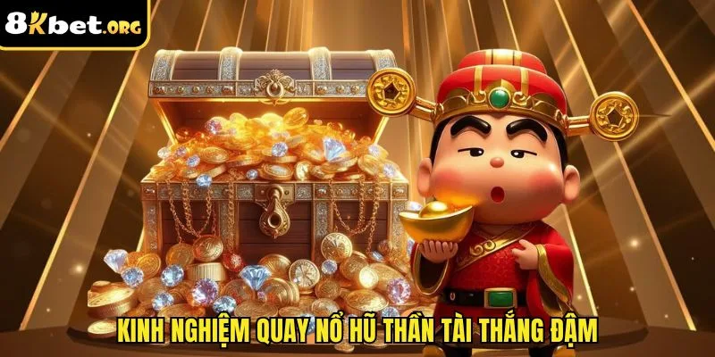 Kinh nghiệm quay nổ hũ thần tài thắng đậm
