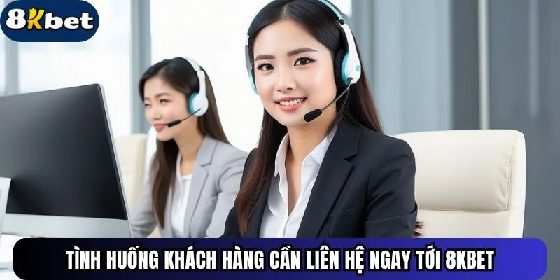 Tình huống khách hàng cần liên hệ ngay tới ku88