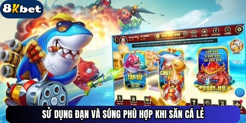 Sử dụng đạn và súng phù hợp khi săn cá lẻ