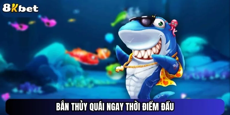 Bắn thủy quái ngay thời điểm đầu