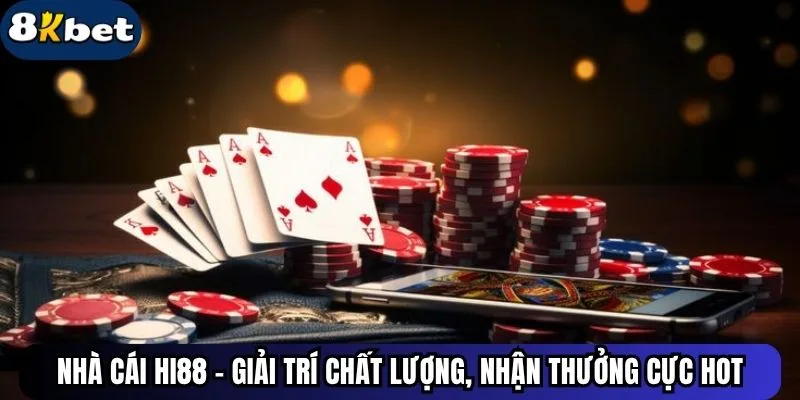 Nhà Cái HI88 - Giải Trí Chất Lượng, Nhận Thưởng Cực Hot