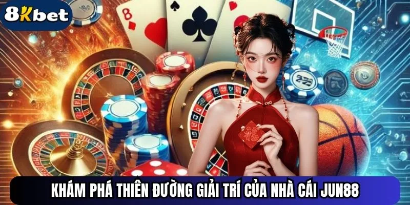 Khám phá thiên đường giải trí của nhà cái Jun88