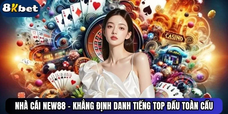 Nhà Cái New88 - Khẳng Định Danh Tiếng Top Đầu Toàn Cầu