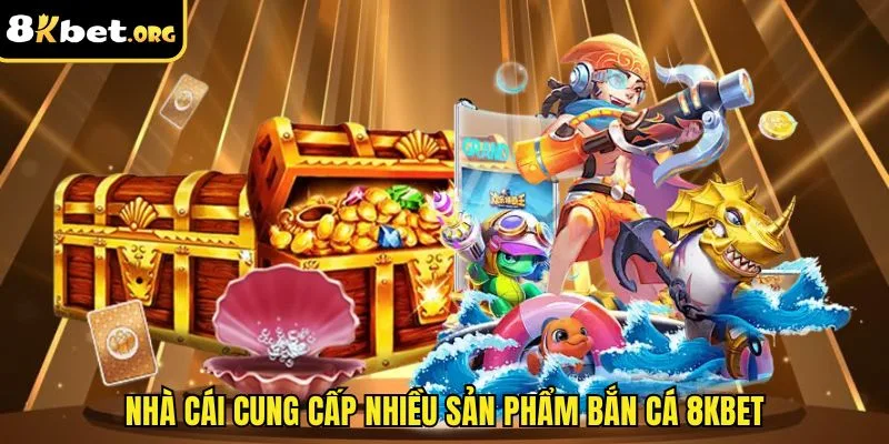 Nhà cái cung cấp nhiều sản phẩm bắn cá ku88