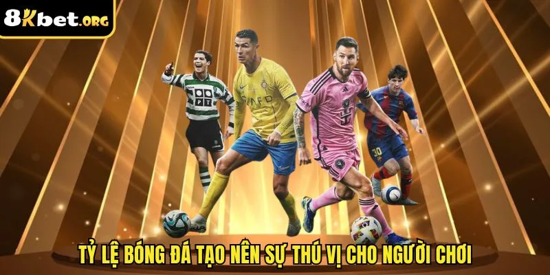 Tỷ lệ bóng đá tạo nên sự thú vị cho người chơi