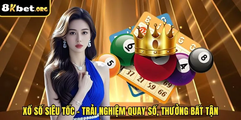 Xổ Số Siêu Tốc – Trải Nghiệm Quay Số, Thưởng Bất Tận