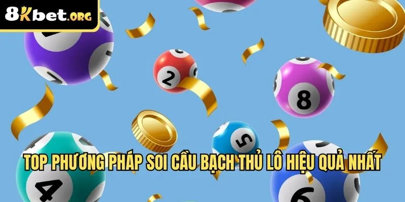 Top phương pháp soi cầu bạch thủ lô hiệu quả nhất
