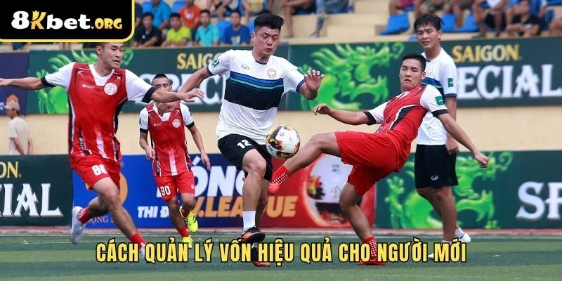 Cách quản lý vốn hiệu quả cho người mới