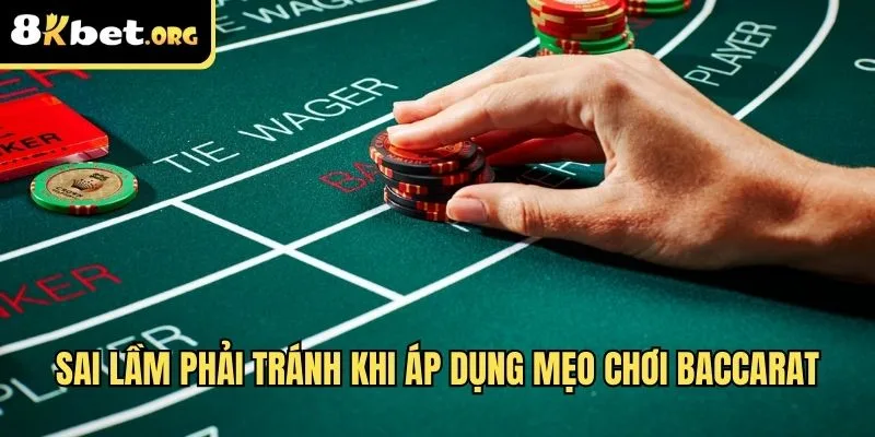 Sai lầm phải tránh khi áp dụng mẹo chơi baccarat