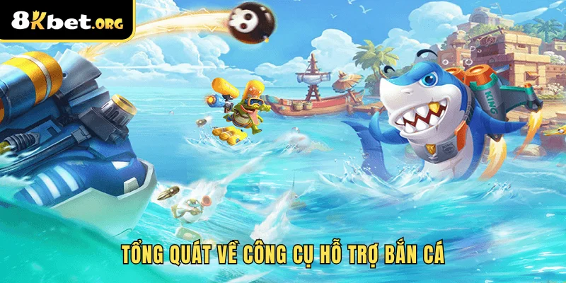 Tổng Quát Về Công Cụ Hỗ Trợ Bắn Cá